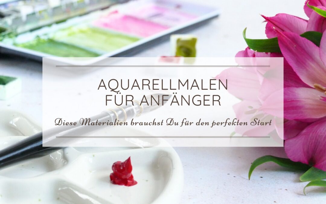Welche Materialen brauche ich, wenn ich mit dem Aquarellmalen beginnen möchte?